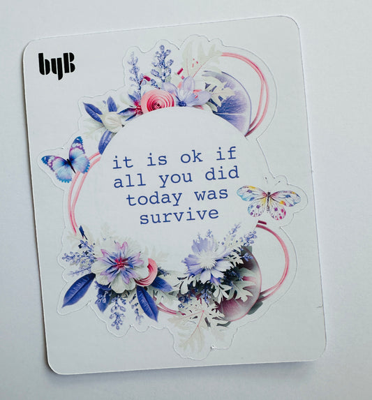 IT IS OK IF ALL YOU DID TODAY WAS SURVIVE Die Cut Sticker