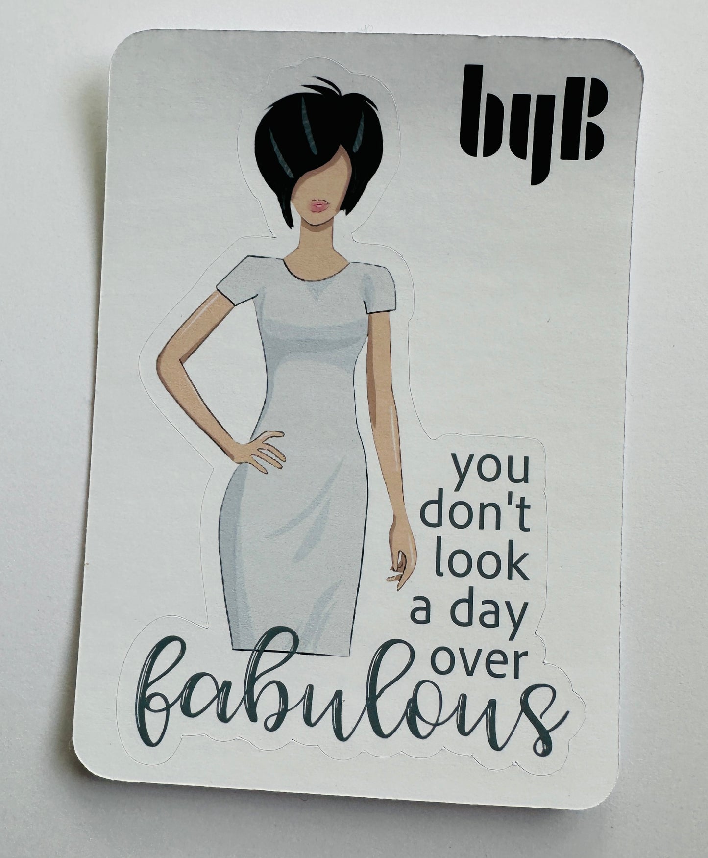 YOU DON'T LOOK A DAY OVER FABULOUS Die Cut Sticker