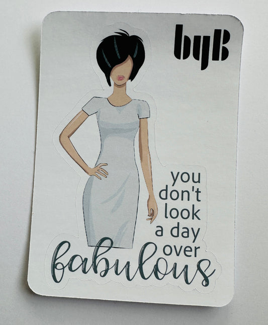 YOU DON'T LOOK A DAY OVER FABULOUS Die Cut Sticker