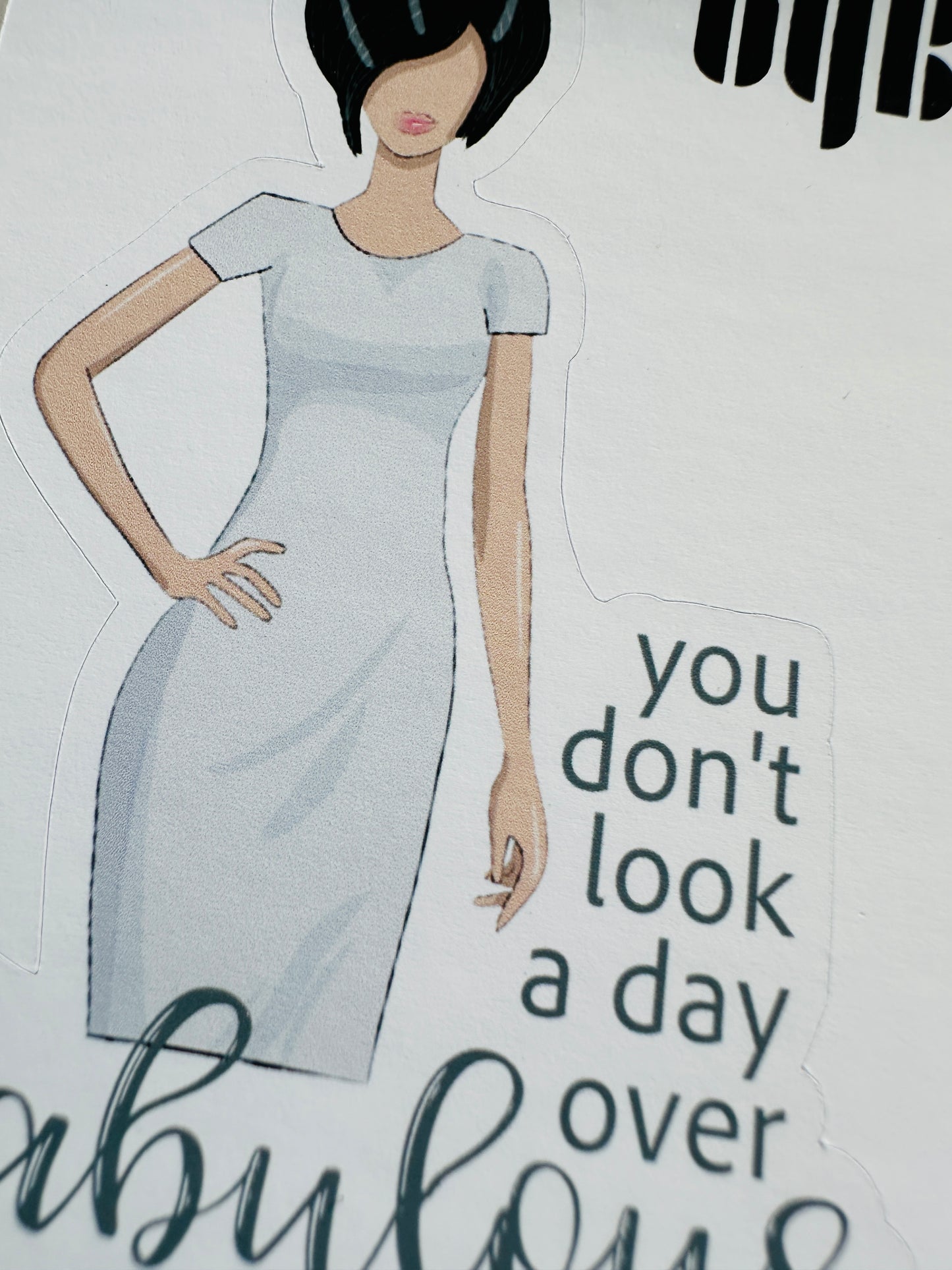 YOU DON'T LOOK A DAY OVER FABULOUS Die Cut Sticker