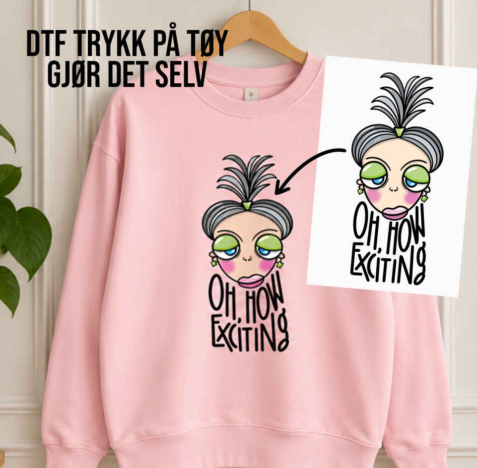 DTF transfer - TRYKK PÅ TØY - OH, HOW EXCITING
