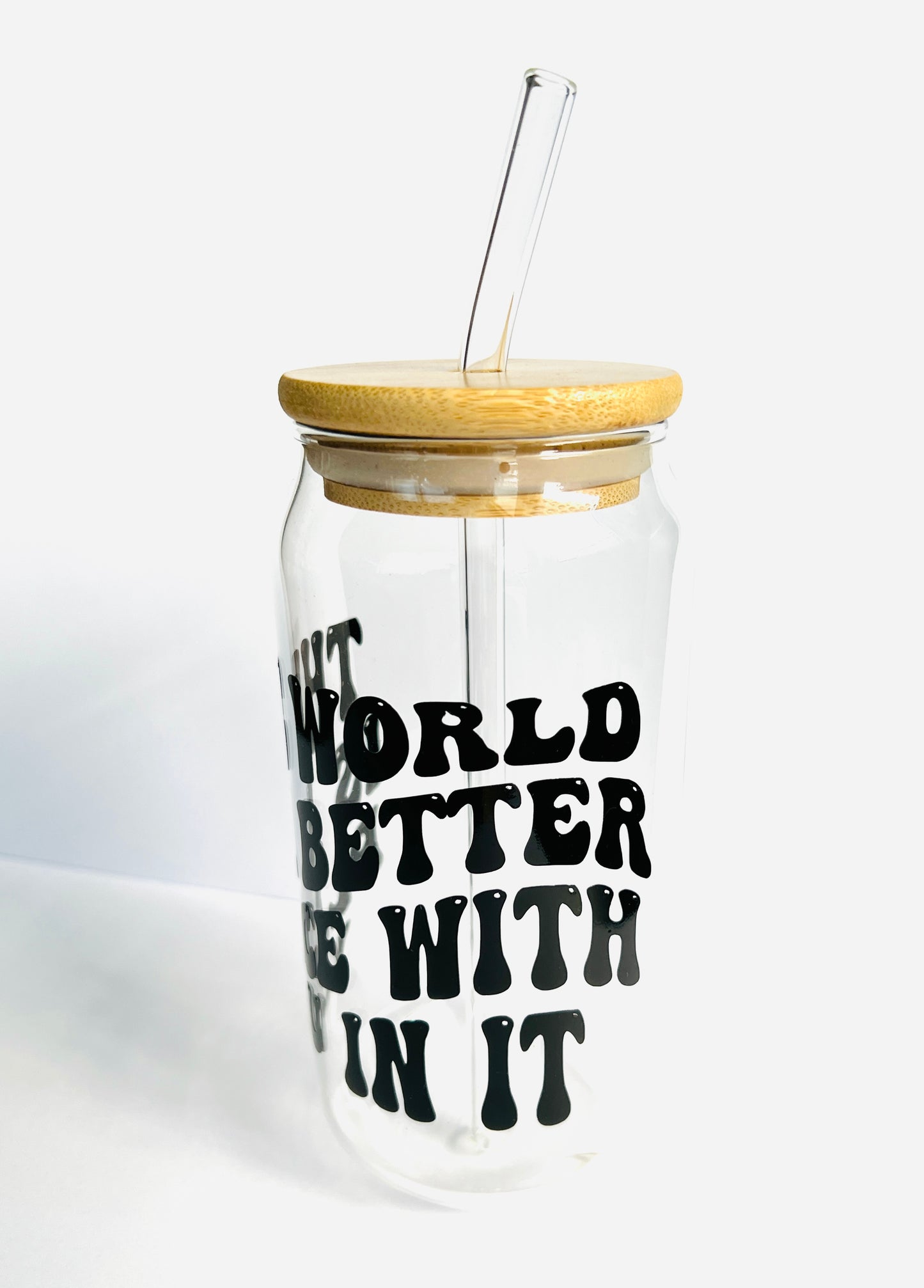 THE WORLD IS A BETTER PLACE drinking glass